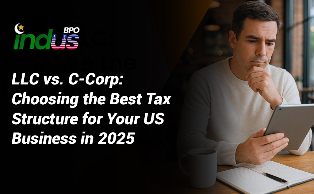 LLC vs. C-Corp: Choosing the Best Tax Structure for Your US Business in 2025 